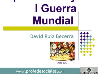 Imperialismo y I Guerra Mundial  David Ruiz Becerra  www .profedesociales. com Enero 2012 