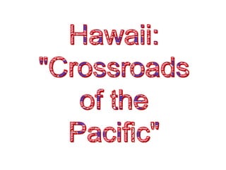 Hawaii: "Crossroads of the Pacific" 