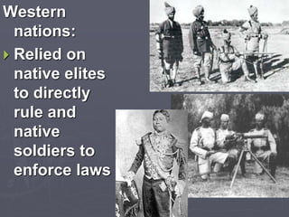Western
nations:
 Relied on
native elites
to directly
rule and
native
soldiers to
enforce laws
 