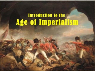 Introduction to the
Age of Imperialism
 