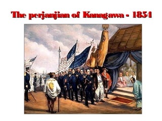 The perjanjian of Kanagawa - 1854The perjanjian of Kanagawa - 1854
 