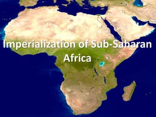 Imperialization of Sub-Saharan Africa  