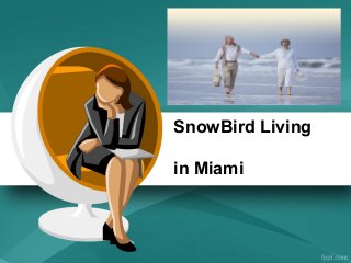 SnowBird Living
in Miami
 