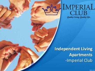Independent Living
Apartments
-Imperial Club
 
