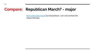 Republican March? - majorCompare:
Here is the same march, but slowed down. Let’s not overlook the
impact of tempo.
 