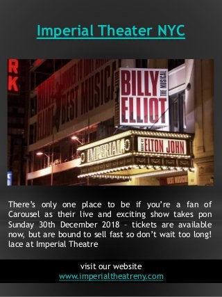 Imperial Theater NYC
3
There’s only one place to be if you’re a fan of
Carousel as their live and exciting show takes pon
...