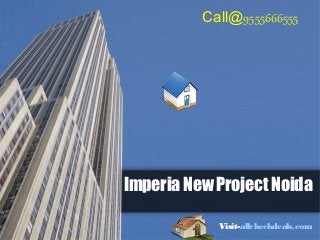 Call@9555666555




Imperia New Project Noida

            Visit-allcheckdeals.com
 