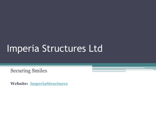 Imperia Structures Ltd
Securing Smiles
Website: ImperiaStructures
 