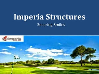 Imperia Structures
Securing Smiles
 