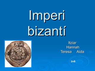 Imperi bizantí Itziar Hannah Teresa  Aída 2nB 