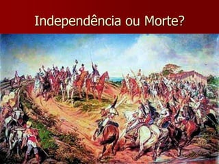 Independência ou Morte?
 