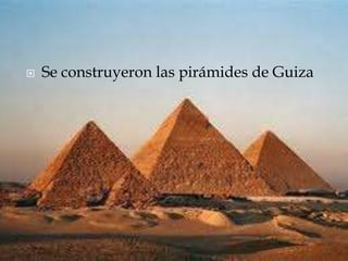  Se construyeron las pirámides de Guiza
 