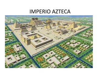 IMPERIO AZTECA 
 