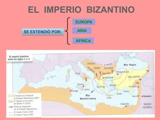 EL  IMPERIO  BIZANTINOEUROPAASIASE EXTENDIÓ POR:ÁFRICA