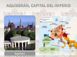 AQUISGRÁN, CAPITAL DEL IMPERIOAachen