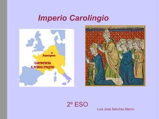 Imperio Carolingio 2º ESO  Luis José Sánchez Marco 