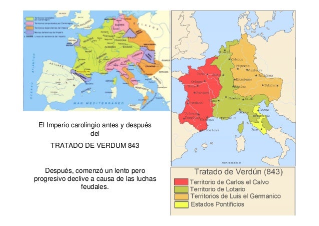El Imperio carolingio antes y después 
del 
TRATADO DE VERDUM 843 
Después, comenzó un lento pero 
progresivo declive a ca...