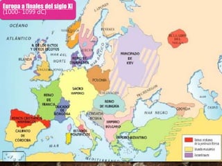 Europa a finales del siglo XI
(1000- 1099 dC)
 