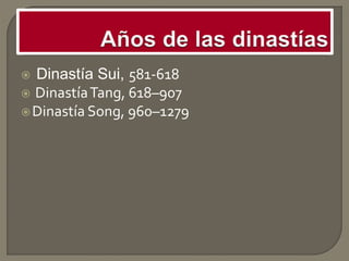  Dinastía Sui, 581-618
 DinastíaTang, 618–907
Dinastía Song, 960–1279
 
