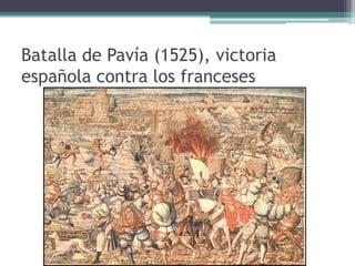 Batalla de Pavía (1525), victoria
española contra los franceses
 