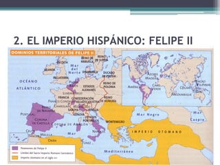 2. EL IMPERIO HISPÁNICO: FELIPE II
 
