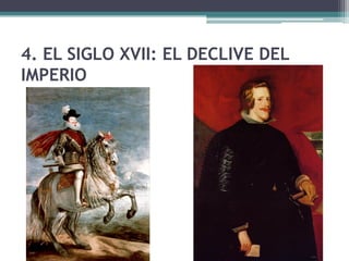 4. EL SIGLO XVII: EL DECLIVE DEL
IMPERIO
 