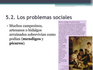 5.2. Los problemas sociales
• Muchos campesinos,
artesanos o hidalgos
arruinados sobrevivían como
podían (mendigos y
pícaros).
 