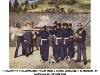 FUSILAMIENTO DE MAXIMILIANO, TOMÁS MEJÍA Y MIGUEL MIRAMÓN EN EL CERRO DE LAS
                         CAMPANAS, QUERÉTARO, 1867
 