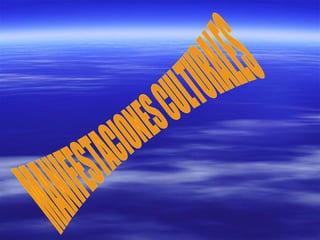 MANIFESTACIONES CULTURALES 