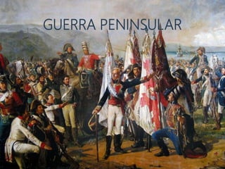 GUERRA PENINSULAR
 