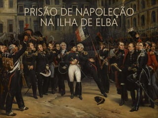 PRISÃO DE NAPOLEÇÃO
NA ILHA DE ELBA
 