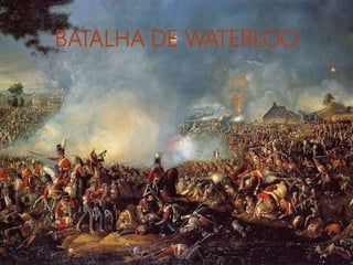 BATALHA DE WATERLOO
 
