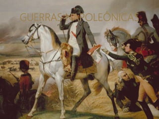 GUERRAS NAPOLEÔNICAS
 
