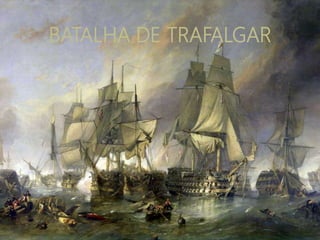 BATALHA DE TRAFALGAR
 