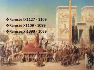 Ramsés IX1127 - 1109
Ramsés X1109 - 1099
Ramsés XI1099 - 1069
 