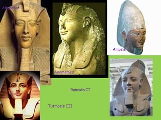 Akenaton
Anememes
Amosis
Ramsés II
Tutmosis III
 