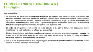 © UNED
EL IMPERIO NUEVO (1550-1069 a.C.)
La religión
Los sacerdotes
• La misión de los sacerdotes era asegurar el culto a los dioses, para ello suponemos que sabrían leer
escritura hierática y recibirían formación teológica. Debian seguir una serie de normas (abluciones con
agua fría, purificación de la boca, afeitarse la cabeza, alimentación frugal…) Tenían prohibidos gran
cantidad de alimentos (vaca, cerdo, oveja…) y debían ser parcos a la hora de beber vino. La abstinencia
sexual era obligada pero no el celibato. No podían usar tejidos de lana.
• El culto no era público y el pueblo no podía acceder a él. Con el tiempo van adquiriendo mayor
importancia y el visir es también el jefe de los sacerdotes.
• El clero de Amón llega a rivalizar con el monarca pues sus templos acumularon grandes riquezas y a
finales de la XX Dinastía tienen en su mano casi todos los recursos de poder. El título de máximo
sacerdote de Amón se convierte en hereditario.
• Con el fin del IN y la decadencia de la religión egipcia disminuye el poder sacerdotal haciéndose incluso
habitual la compra de cargos sacerdotales.
Imperio Nuevo (1550-1069 a. C.) 39
 