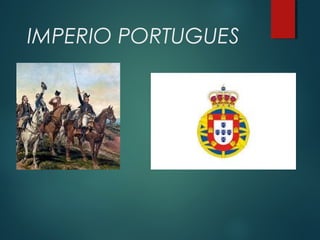 IMPERIO PORTUGUES
 