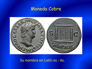 Moneda Cobre




Su nombre en Latín es : As.
 