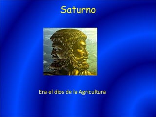 Saturno




Era el dios de la Agricultura
 
