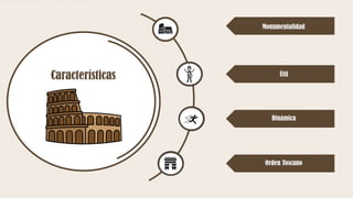 Características
Monumentalidad
Útil
Dinámica
Orden Toscano
 