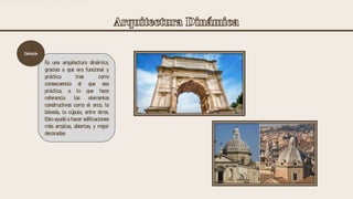 Es una arquitectura dinámica,
gracias a que era funcional y
práctica trae como
consecuencia el que sea
práctica, a lo que hace
referencia los elementos
constructivos como el arco, la
bóveda, la cúpula, entre otros.
Esto ayudó a hacer edificaciones
más amplias, abiertas, y mejor
decoradas
Definición
 