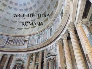 ARQUITECTURA
ROMANA
 