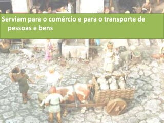 Serviam para o comércio e para o transporte de
  pessoas e bens
 