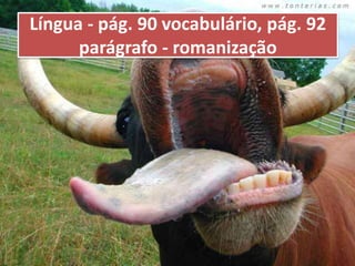 Língua - pág. 90 vocabulário, pág. 92
      parágrafo - romanização
 