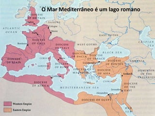 O Mar Mediterrâneo é um lago romano
 