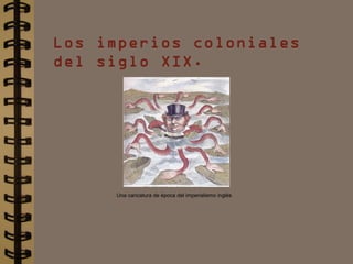 Los imperios coloniales del siglo XIX. Una caricatura de época del imperialismo inglés 