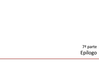 7ª parte
Epílogo
 