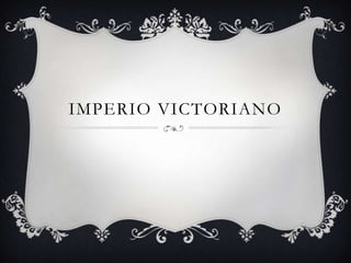 IMPERIO VICTORIANO

 