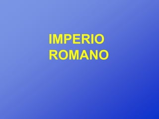 IMPERIO
ROMANO
 